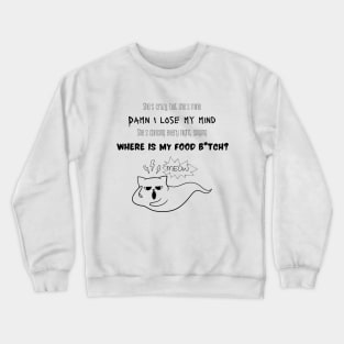 She's dancing every night, singing WHERE IS MY FOOD B*itch? Crewneck Sweatshirt